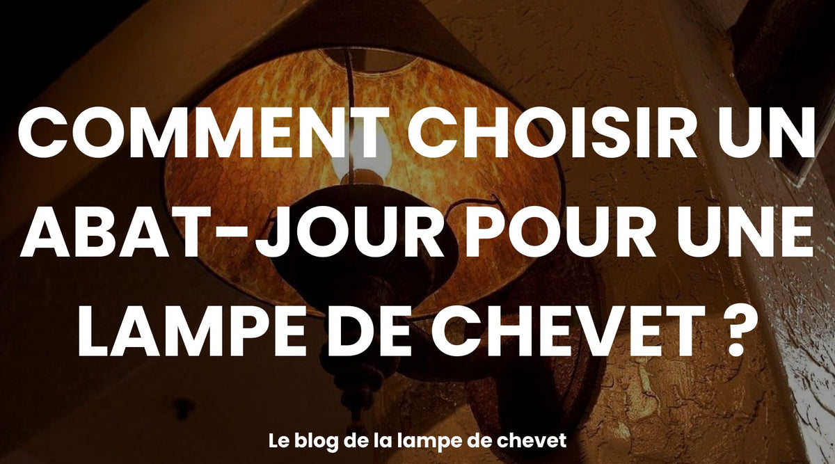 Comment choisir un abat-jour pour une lampe de chevet ?